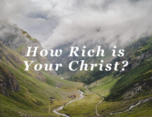 How Rich is Your Christ?